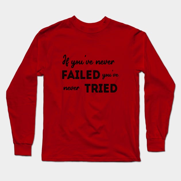 If you’ve never failed you’ve never tried Long Sleeve T-Shirt by FlyingWhale369